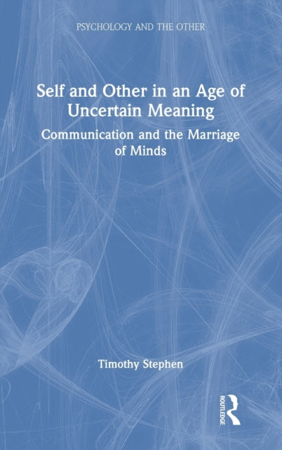 Book cover of: Self and Other in an Age of Uncertain Meaning. By: Timothy Stephen