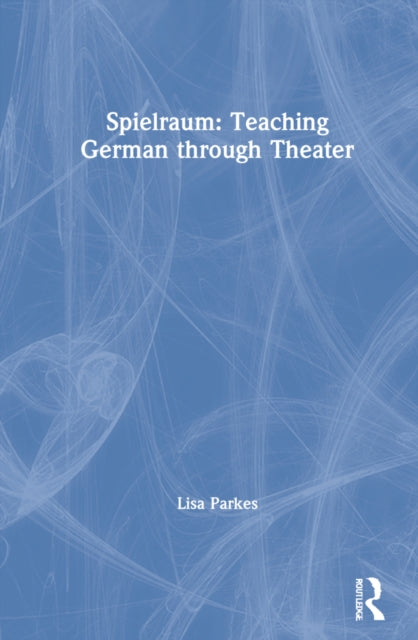 Book cover of: Spielraum: Teaching German through Theater. By: Lisa Parkes