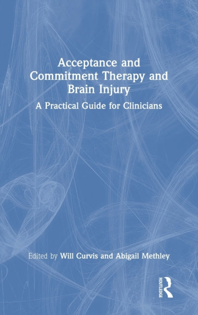 Book cover of: Acceptance and Commitment Therapy and Brain Injury. By: Will Curvis