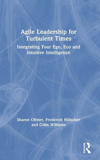 Book cover of: Agile Leadership for Turbulent Times. By: Sharon Olivier