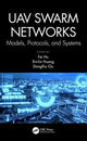 Book cover of: UAV Swarm Networks: Models, Protocols, and Systems. By: Fei Hu