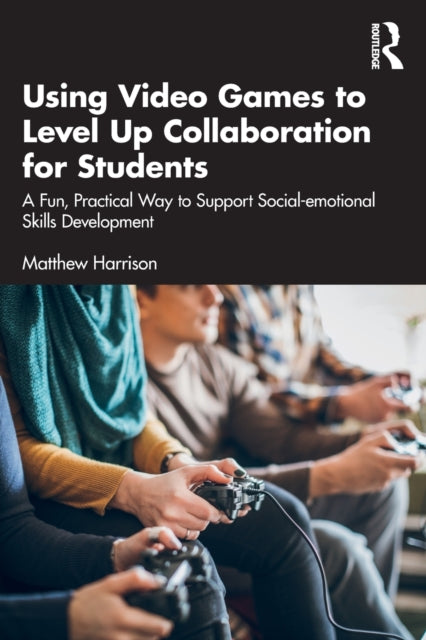 Book cover of: Using Video Games to Level Up Collaboration for Students. By: Matthew Harrison