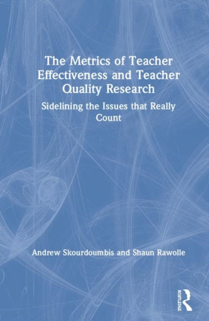 Book cover of: Metrics of Teacher Effectiveness and Teacher Quality Research. By: Andrew Skourdoumbis
