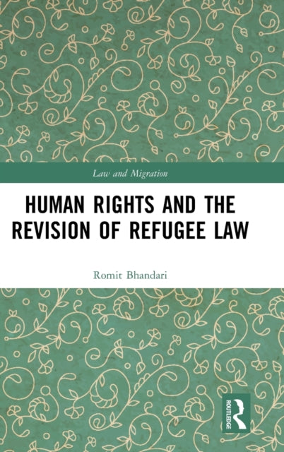 Book cover of: Human Rights and The Revision of Refugee Law. By: Romit Bhandari