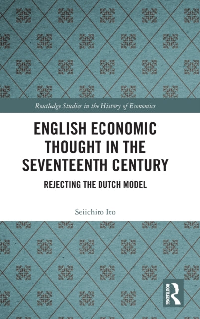 Book cover of: English Economic Thought in the Seventeenth Century. By: Seiichiro Ito