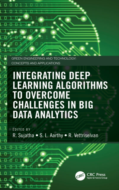 Book cover of: Integrating Deep Learning Algorithms to Overcome Challenges in Big Data Analytics. By: R. Sujatha
