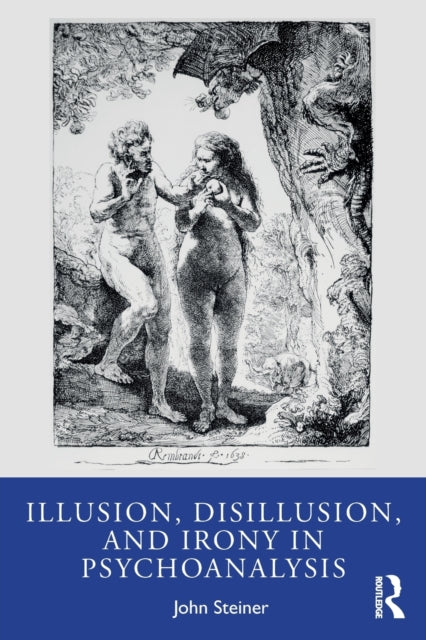 Book cover of: Illusion, Disillusion, and Irony in Psychoanalysis. By: John Steiner