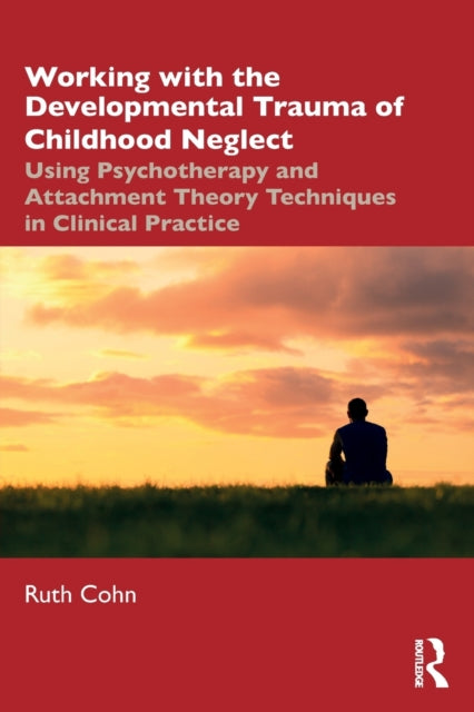 Book cover of: Working with the Developmental Trauma of Childhood Neglect. By: Ruth Cohn