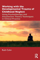 Book cover of: Working with the Developmental Trauma of Childhood Neglect. By: Ruth Cohn