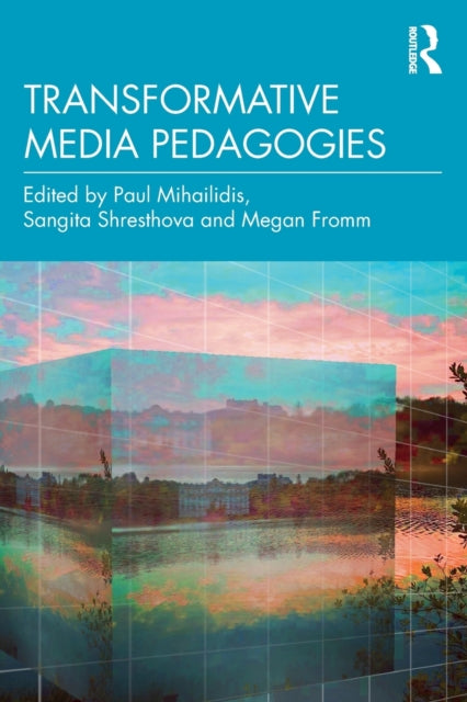 Book cover of: Transformative Media Pedagogies. By: Paul Mihailidis