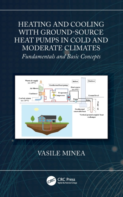 Book cover of: Heating and Cooling with Ground-Source Heat Pumps in Cold and Moderate Climates. By: Vasile Minea