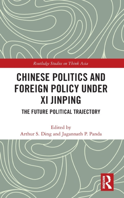 Book cover of: Chinese Politics and Foreign Policy under Xi Jinping. By: Arthur S. Ding