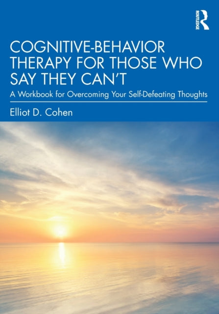Book cover of: Cognitive Behavior Therapy for Those Who Say They Can’t. By: Elliot D. Cohen