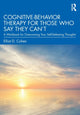 Book cover of: Cognitive Behavior Therapy for Those Who Say They Can’t. By: Elliot D. Cohen