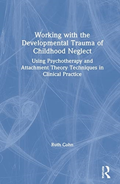 Book cover of: Working with the Developmental Trauma of Childhood Neglect. By: Ruth Cohn