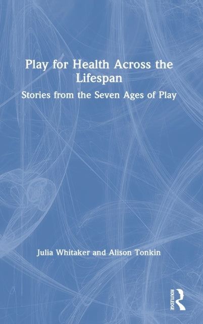 Book cover of: Play for Health Across the Lifespan. By: Julia Whitaker
