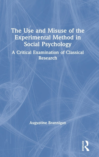 Book cover of: Use and Misuse of the Experimental Method in Social Psychology. By: Augustine Brannigan