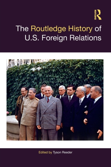 Book cover of: Routledge History of U.S. Foreign Relations. By: Tyson Reeder