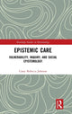 Book cover of: Epistemic Care. By: Casey Rebecca Johnson