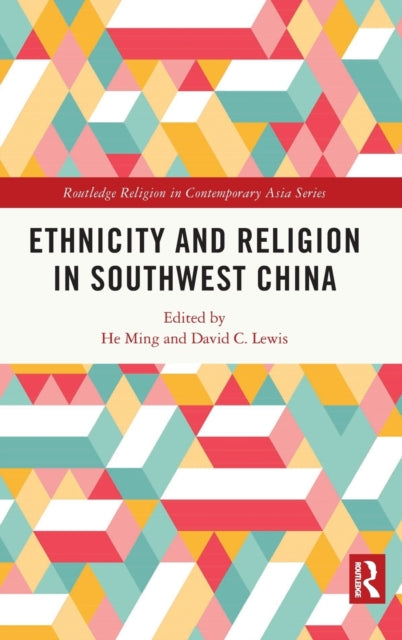 Book cover of: Ethnicity and Religion in Southwest China. By: He Ming