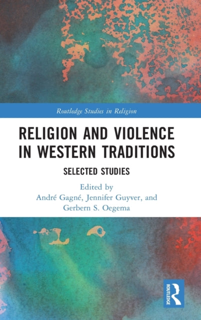 Book cover of: Religion and Violence in Western Traditions. By: André Gagné