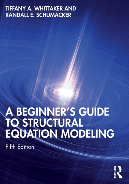 Book cover of: Beginner's Guide to Structural Equation Modeling. By: Tiffany A. Whittaker