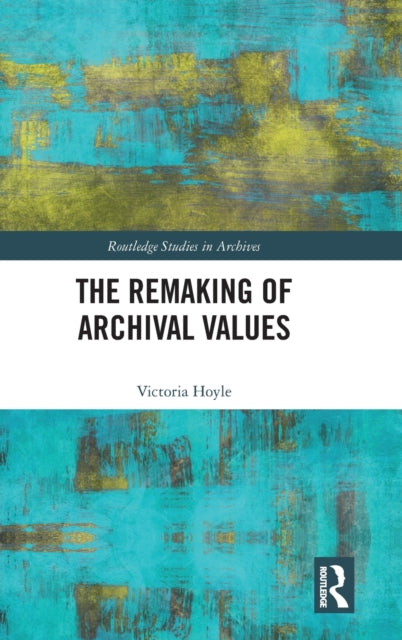 Book cover of: Remaking of Archival Values. By: Victoria Hoyle