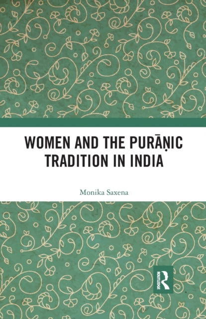 Book cover of: Women and the Puranic Tradition in India. By: Monika Saxena