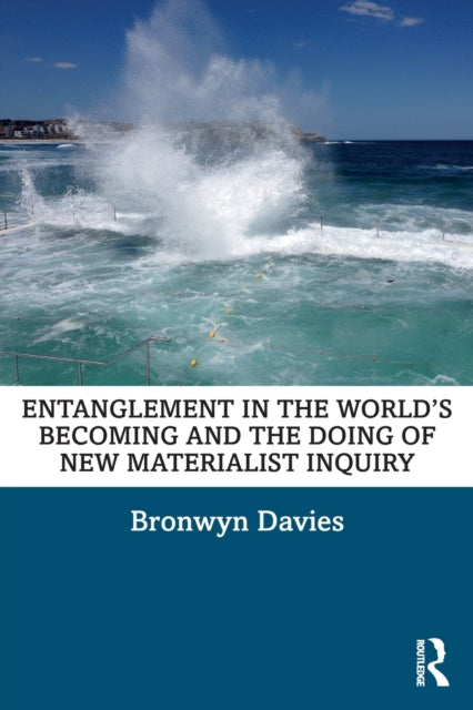 Book cover of: Entanglement in the World’s Becoming and the Doing of New Materialist Inquiry. By: Bronwyn Davies