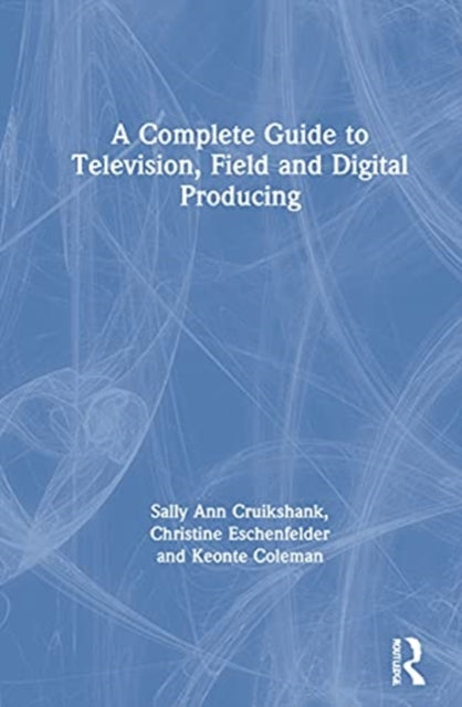 Book cover of: Complete Guide to Television, Field, and Digital Producing. By: Sally Ann Cruikshank