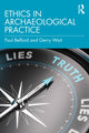 Book cover of: Ethics in Archaeological Practice. By: Paul Belford