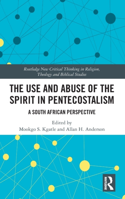 Book cover of: Use and Abuse of the Spirit in Pentecostalism. By: Mookgo S. Kgatle