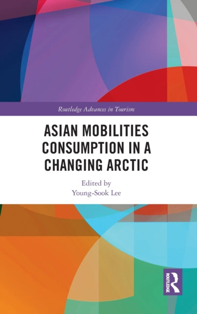 Book cover of: Asian Mobilities Consumption in a Changing Arctic. By: Young-Sook Lee