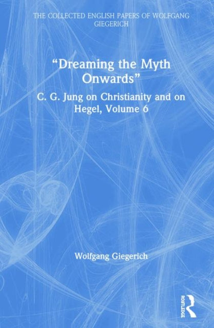 Book cover of: “Dreaming the Myth Onwards”. By: Wolfgang Giegerich