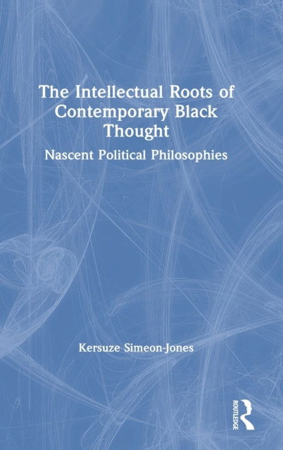 Book cover of: Intellectual Roots of Contemporary Black Thought. By: Kersuze Simeon-Jones