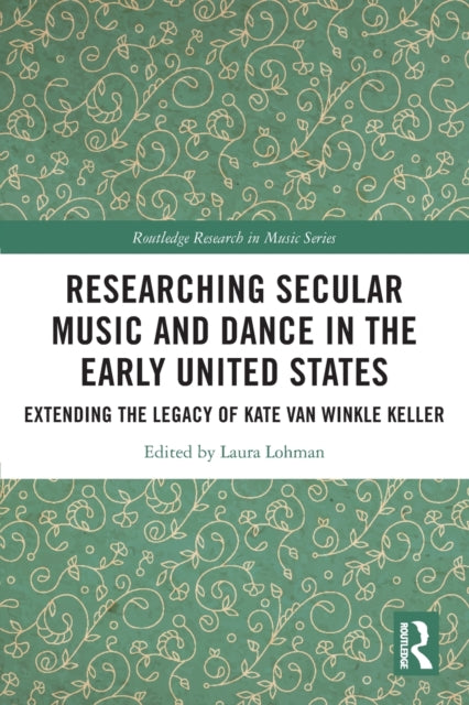 Book cover of: Researching Secular Music and Dance in the Early United States. By: Laura Lohman