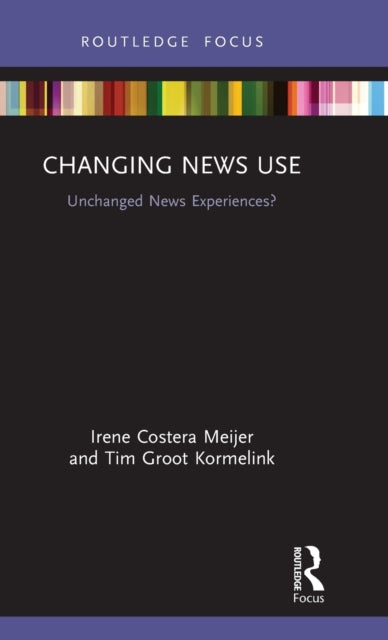 Book cover of: Changing News Use. By: Irene Costera Meijer