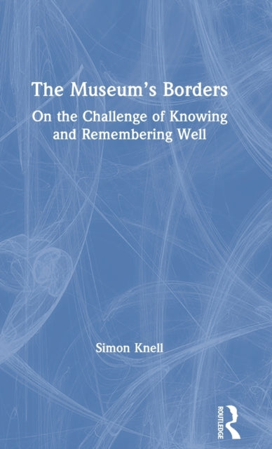 Book cover of: Museum’s Borders. By: Simon Knell