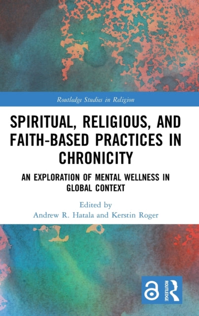 Book cover of: Spiritual, Religious, and Faith-Based Practices in Chronicity. By: Andrew R. Hatala