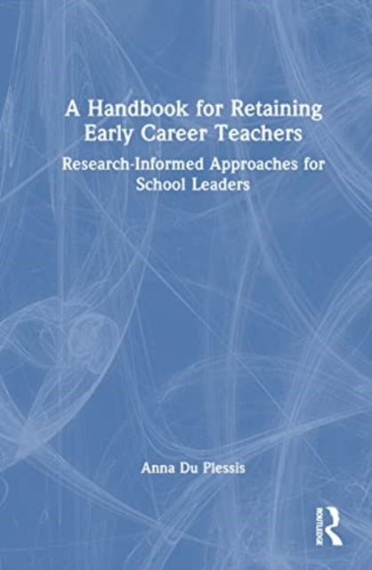 Book cover of: Handbook for Retaining Early Career Teachers. By: Anna Elizabeth Du Plessis