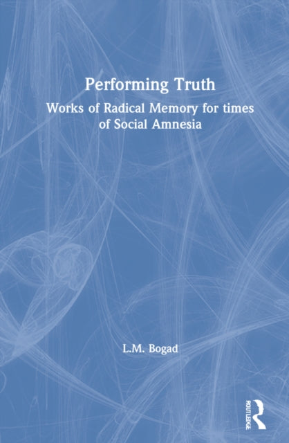 Book cover of: Performing Truth. By: L. M. Bogad