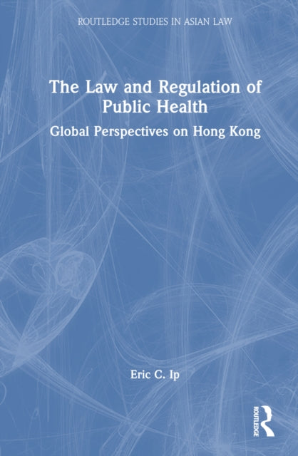 Book cover of: Law and Regulation of Public Health. By: Eric C. Ip