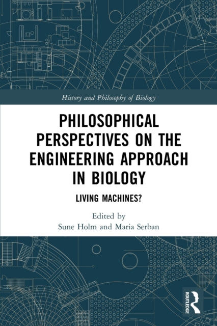 Book cover of: Philosophical Perspectives on the Engineering Approach in Biology. By: Sune Holm