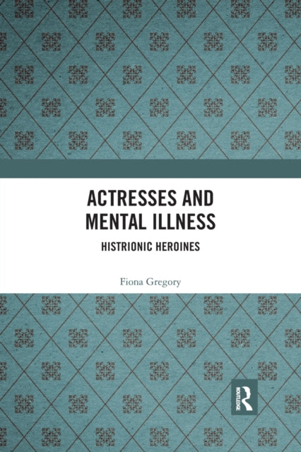 Book cover of: Actresses and Mental Illness. By: Fiona Gregory