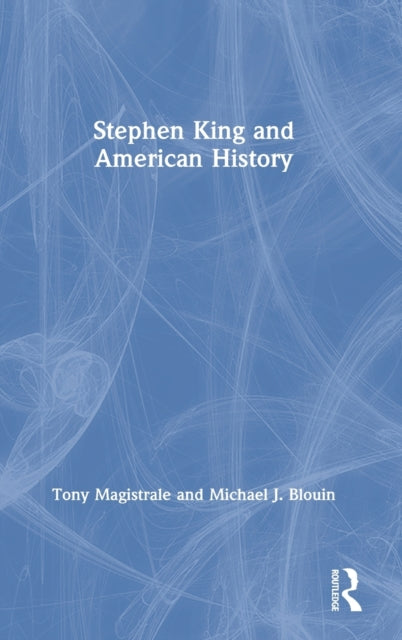 Book cover of: Stephen King and American History. By: Tony Magistrale