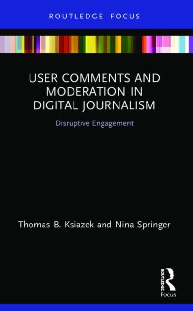 Book cover of: User Comments and Moderation in Digital Journalism. By: Thomas B. Ksiazek