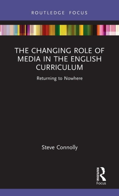 Book cover of: Changing Role of Media in the English Curriculum. By: Steve Connolly
