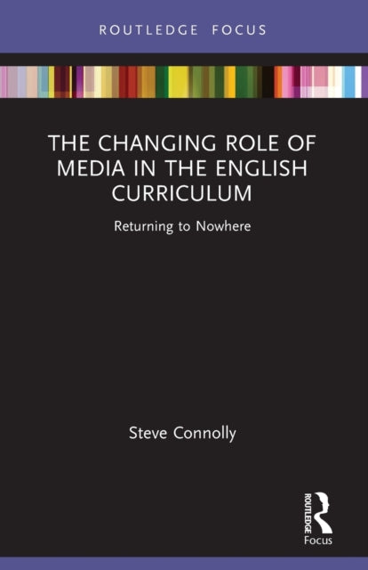Book cover of: Changing Role of Media in the English Curriculum. By: Steve Connolly