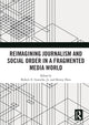 Book cover of: Reimagining Journalism and Social Order in a Fragmented Media World. By: Robert E. Gutsche