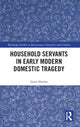 Book cover of: Household Servants in Early Modern Domestic Tragedy. By: Iman Sheeha